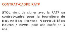 CONTRAT-CADRE RATP

STOL vient de signer avec la RATP un contrat-cadre pour la fourniture de Nouvelles Portes Verrouillées Hautes / NPVH, pour une durée de 3 ans.